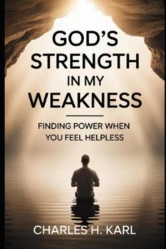 Paperback God's Strength in My Weakness- Finding Power When You Feel Helpless: Relying on divine strength Book