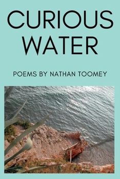 Paperback Curious Water: Poems by Nathan Toomey Book