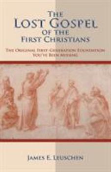 Paperback The Lost Gospel of the First Christians: The Original First-Generation Foundation You've Been Missing Book