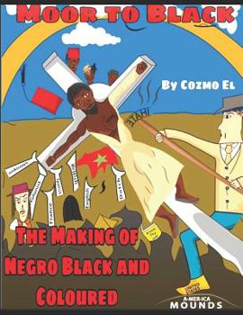 Paperback Moor to Black: The Making of Negro, Black and Coloured Book