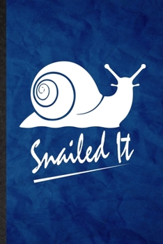 Snailed It: Funny Blank Lined Freshwater Snail Owner Vet Notebook/ Journal, Graduation Appreciation Gratitude Thank You Souvenir Gag Gift, Superb Graphic 110 Pages