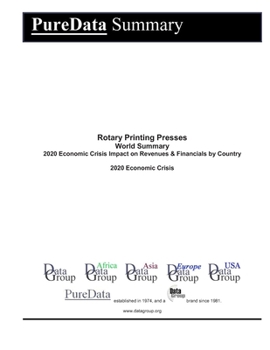 Rotary Printing Presses World Summary: 2020 Economic Crisis Impact on Revenues & Financials by Country (PureData World Summary)