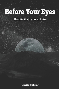 Before Your Eyes - Despite it all, you still rise: A journey that you have faced before your eyes