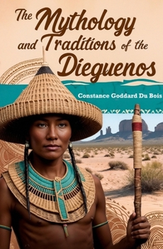 Paperback The Mythology and Traditions of the Dieguenos Book