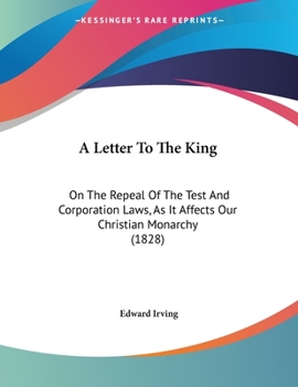 Paperback A Letter To The King: On The Repeal Of The Test And Corporation Laws, As It Affects Our Christian Monarchy (1828) Book