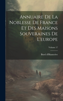 Hardcover Annuaire De La Noblesse De France Et Des Maisons Souveraines De L'europe; Volume 17 [French] Book