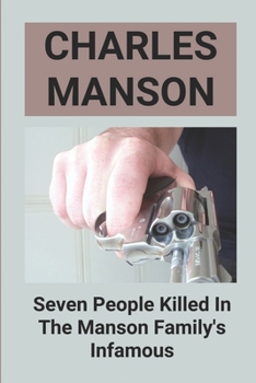 Paperback Charles Manson: Seven People Killed In The Manson Family's Infamous: Mansons' Final Interviewś Book