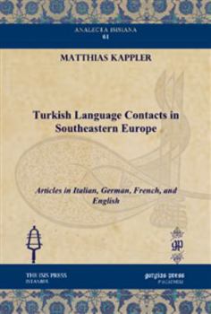 Hardcover Turkish Language Contacts in Southeastern Europe: Articles in Italian, German, French, and English (Analecta Isisiana: Ottoman and Turkish Studies) ... and German and French and Turkish Edition) Book