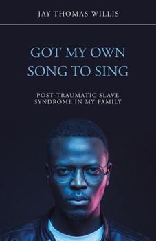 Paperback Got My Own Song to Sing: Post-Traumatic Slave Syndrome in My Family Book