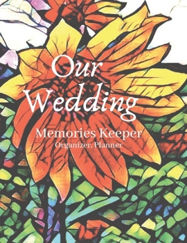 Our Wedding : Memories Keeper  Organizer, Planner: Pretty Yellow Organizing Workbook  At-A-Glance Bridal Inspiration Note Book With Monthly Schedules ... Bride To Be (Bride's Wedding Day Organizer)