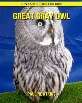 Great Gray Owl: Fun Facts Book for Kids