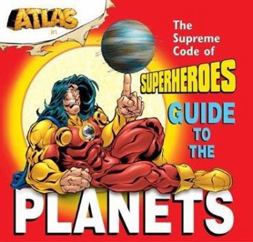 The Supreme Code of Superheroes Guide to the Planets (Atlas (Angel Gate)) - Book  of the Atlas