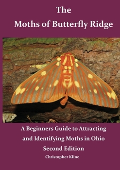 Paperback The Moths of Butterfly Ridge: A Beginners Guide to Attracting and Identifying Moths in Ohio Book