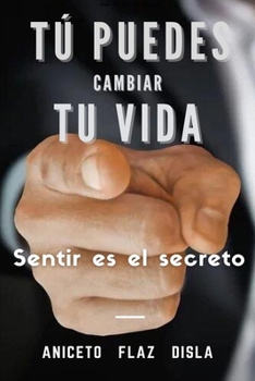 Paperback Tú puedes cambiar tu vida: Sentir es el secreto [Spanish] Book
