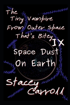 Paperback The Tiny Vampire From Outer Space That's Bitey IX: Space Dust on Earth Book