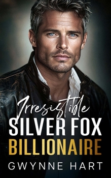 Irresistible Silver Fox Billionaire: An Enemies to Lovers Mistaken Identity Age Gap Romance