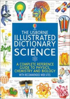 Paperback The Usborne Illustrated Dictionary of Science: A Complete Reference Guide to Physics, Chemistry, and Biology Book