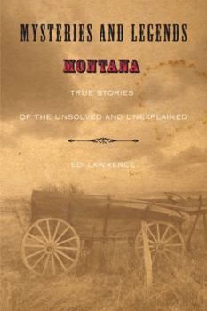 Paperback Mysteries and Legends of Montana: True Stories of the Unsolved and Unexplained Book