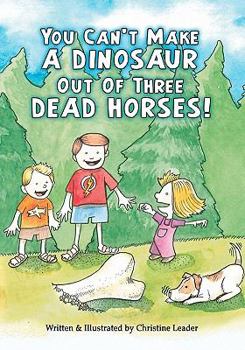 Paperback You Can't Make A Dinosaur Out Of Three Dead Horses Book