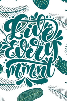 Live Every Moment: 2020 Dated Goal Planner Focus Weekly Monthly