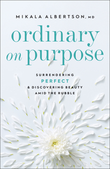 Paperback Ordinary on Purpose: Surrendering Perfect and Discovering Beauty Amid the Rubble Book