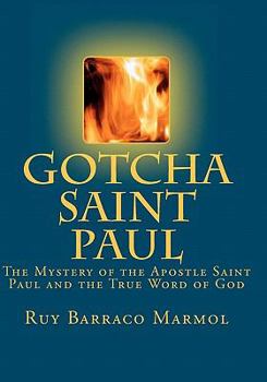 Paperback Gotcha Saint Paul: The Mystery of the Apostle Saint Paul and the True Word of God Book