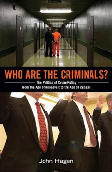 Hardcover Who Are the Criminals?: The Politics of Crime Policy from the Age of Roosevelt to the Age of Reagan Book