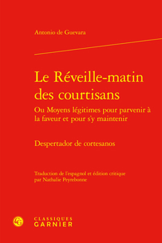 Le Reveille-Matin Des Courtisans Ou Moyens Legitimes Pour Parvenir a la Faveur Et Pour s'y Maintenir: Despertador de Cortesanos