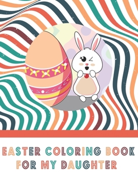 Paperback Easter Coloring Book For My Daughter: For Kids, Easter Gift, Activity Book For Girls Book