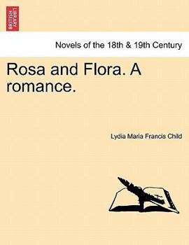 Paperback Rosa and Flora. a Romance. Vol. I Book