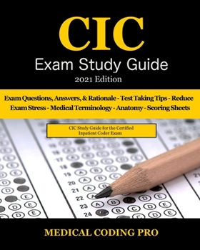 Paperback CIC Exam Study Guide - 2021 Edition: 70 Certified Inpatient Coder Practice Exam Questions, Answers & Rationale, Tips To Pass The Exam, Medical Termino Book