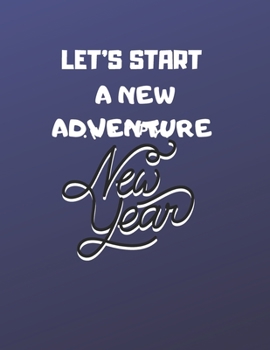 Paperback notebook gift: let's start a new adventure: New Years Resolution or Bucket List Journal Book to Plan Adventures, Trips, Volunteer wor Book