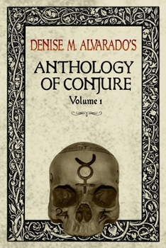 Paperback Denise M. Alvarado's Anthology of Conjure Vol. 1 Book