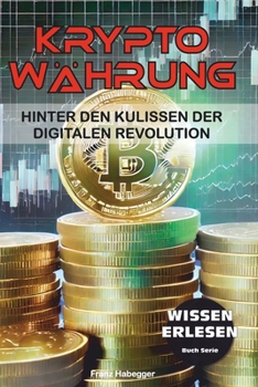 KRYPTOWÄHRUNG: Hinter den Kulissen der digitalen Revolution (German Edition)