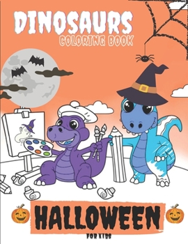 Paperback Halloween Dinosaurs Coloring Book For Kids: Cute and Fun Dinosaurs In Halloween Costumes With Treat Bags, Pumpkins, Spooky Witches, and Monsters For T Book