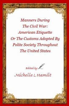 Paperback Manners During the Civil War: : American Etiquette, or the Customs Adopted by Poli Book