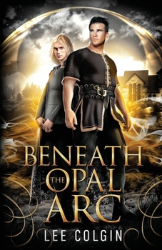 Beneath the Opal Arc - Book #1 of the Immortal Jewels