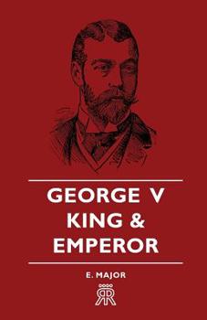 George V - King and Emperor