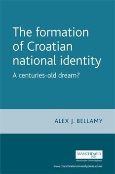 Hardcover The Formation of Croatian National Identity: A Centuries-Old Dream? (Europe in Change) Book