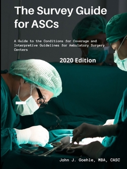 Paperback The Survey Guide for ASCs - A Guide to the CMS Conditions for Coverage & Interpretive Guidelines for Ambulatory Surgery Centers - 2020 Edition Book