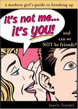 Paperback It's Not Me...It's You!: And Can We Not be Friends?: A Modern Girl's Guide To Breaking Up Book