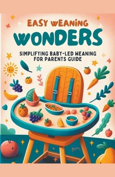 Paperback Easy Weaning Wonders- Simplifying Baby-Led Weaning for Parents Guide Book