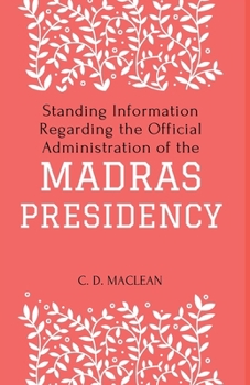 Standing Information Regarding the Official Administration of the MADRAS PRESIDENCY
