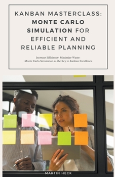 Paperback Kanban Masterclass: Monte Carlo Simulation for Efficient and Reliable Planning Book