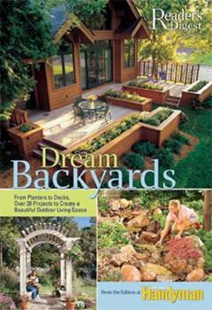 Hardcover Dream Backyards: From Planters to Decks, Over 30 Projects to Create a Beautiful Outdoor Living Space Book