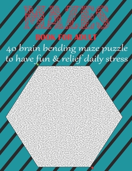 Paperback MAZE BOOK FOR ADULT 40 brain bending maze puzzle to have fun & relief daily stress: grate for developing problem solving skills, spatial awareness and Book