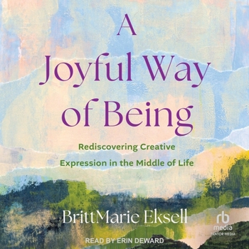 Audio CD A Joyful Way of Being: Rediscovering Creative Expression in the Middle of Life Book