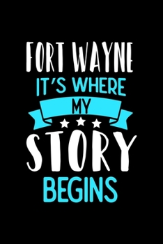 Paperback Fort Wayne It's Where My Story Begins: Fort Wayne Dot Grid 6x9 Dotted Bullet Journal and Notebook 120 Pages Book