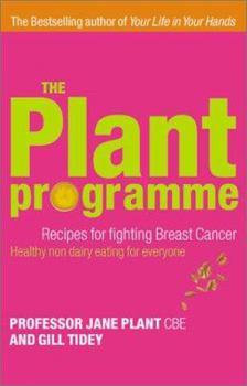 Paperback The Plant Programme: Recipes for Fighting Breast Cancer-Healthy, Non-Dairy Living for Everyone Book