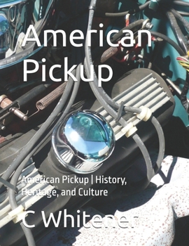 American Pickups: American Pickups | History, Heritage, and Culture